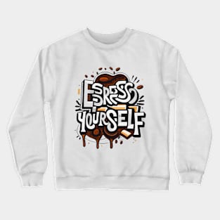 Espresso Yourself Crewneck Sweatshirt